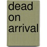 Dead On Arrival door Roger Royse