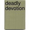 Deadly Devotion door Caitlin Rother