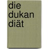 Die Dukan Diät by Pierre Dukan