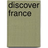 Discover France by Susan Crean