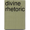 Divine Rhetoric door W.B. Gerard