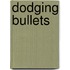 Dodging Bullets