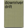 Downriver Drift by Tim Bowling