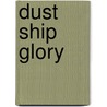 Dust Ship Glory door Ted McCoy