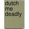 Dutch Me Deadly by Madeline Hunter