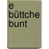 E Büttche Bunt