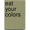 Eat Your Colors by Sarah Albee