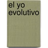 El Yo Evolutivo door Mihaly Csikszentmihalyi