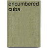 Encumbered Cuba door Susan J. Fernandez