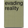 Evading Reality door Edward Allworth