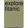 Explore Titanic by Peter Chrisp