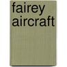 Fairey Aircraft door John W.R. Taylor