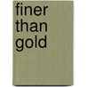Finer Than Gold door James Robinson