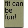 Fit Can Be Fun! by J.S. Jackson