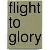 Flight To Glory door Jeremy J. Smith