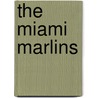 The Miami Marlins by Mark Stewart