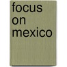 Focus on Mexico by Celia Tidmarsh