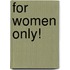 For Women Only!