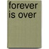 Forever Is Over