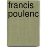 Francis Poulenc by Pierre Bernac