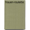 Frauen-Roulette by Ingrid Bender