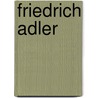 Friedrich Adler door Friedrich Adler