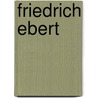 Friedrich Ebert door Walter Mühlhausen