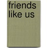 Friends Like Us door Lauren Fox