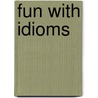 Fun With Idioms door Judy Wilson Goddard