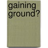 Gaining Ground? door Gail Fondahl
