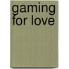 Gaming For Love door Nancy Weaver