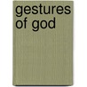 Gestures Of God door Geoffrey Rowell