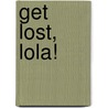 Get Lost, Lola! by Oldfield Jenny