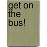 Get on the Bus! door Mary Ann Smialek
