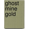 Ghost Mine Gold door Walker Tompkins