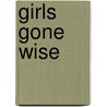 Girls Gone Wise by Mary A. Kassian