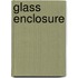 Glass Enclosure