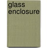 Glass Enclosure by Ian Pople