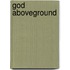 God Aboveground