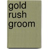 Gold Rush Groom door Jenna Kernan