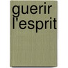 Guerir L'Esprit by Plusieurs