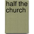 Half The Church