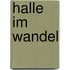 Halle im Wandel