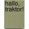 Hallo, Traktor! door Sandra Grimm