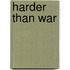 Harder Than War