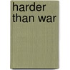 Harder Than War door Patricia F. McNeal