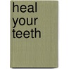 Heal Your Teeth door Wolfgang Kuhl