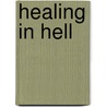 Healing In Hell door Michael Adams
