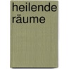 Heilende Räume door Esther M. Sternberg