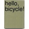 Hello, Bicycle! door Ella Boyd